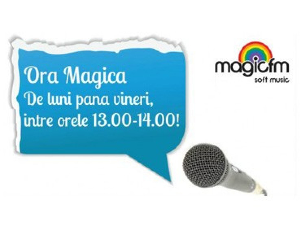 Ora Magica iti face mesajul auzit la Magic FM!