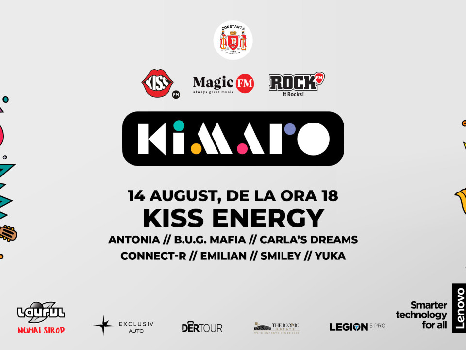 Cei mai tari artiști ai momentului cântă în această seară la Kiss Energy, la KIMARO, cel mai mare festival al muzicii româneşti 