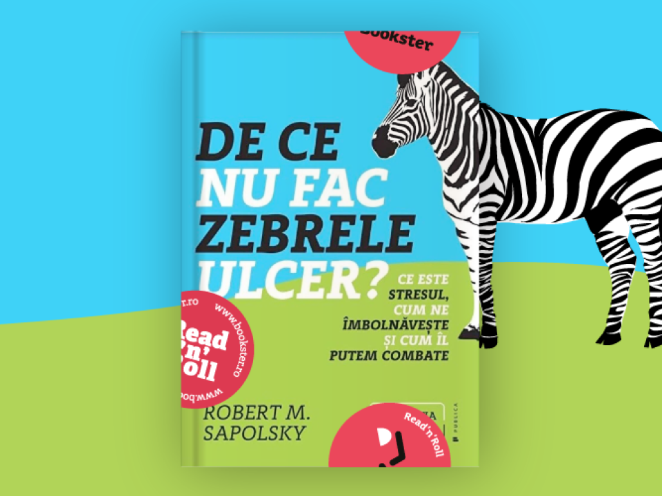 Cartea lunii: „De ce zebrele nu fac ulcer” - Robert Sapolsky